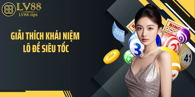 Giải thích khái niệm lô đề siêu tốc