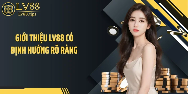Giới thiệu LV88 có định hướng rõ ràng 
